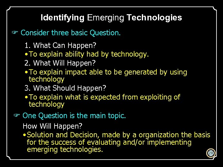 Identifying Emerging Technologies Consider three basic Question. 1. What Can Happen? • To explain