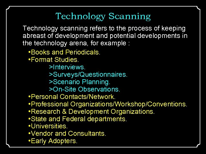 Technology Scanning Technology scanning refers to the process of keeping abreast of development and