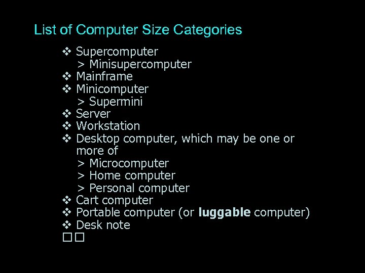 List of Computer Size Categories Supercomputer > Minisupercomputer Mainframe Minicomputer > Supermini Server Workstation