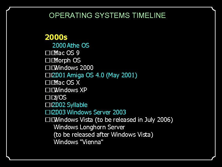 OPERATING SYSTEMS TIMELINE 2000 s 2000 Athe OS 9 Mac Morph OS Windows 2000