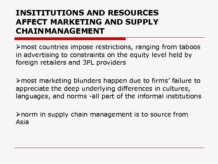 INSITITUTIONS AND RESOURCES AFFECT MARKETING AND SUPPLY CHAINMANAGEMENT Ømost countries impose restrictions, ranging from