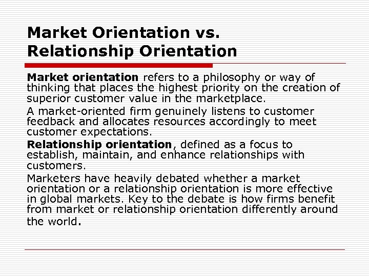 Market Orientation vs. Relationship Orientation Market orientation refers to a philosophy or way of