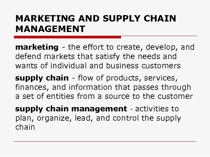 MARKETING AND SUPPLY CHAIN MANAGEMENT marketing - the effort to create, develop, and defend