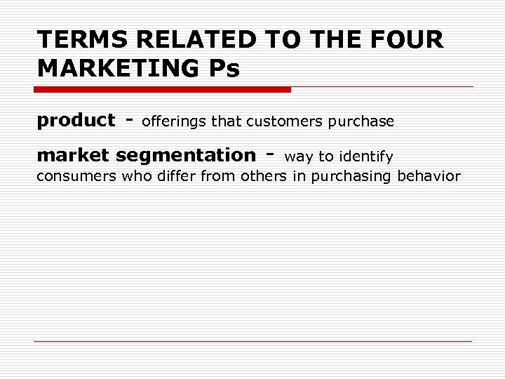 TERMS RELATED TO THE FOUR MARKETING Ps product - offerings that customers purchase market
