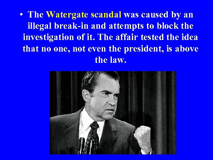  • The Watergate scandal was caused by an illegal break-in and attempts to