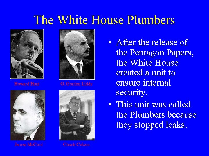 The White House Plumbers Howard Hunt James Mc. Cord G. Gordon Liddy Chuck Colson
