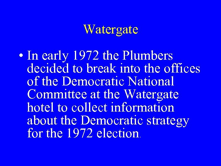 Watergate • In early 1972 the Plumbers decided to break into the offices of