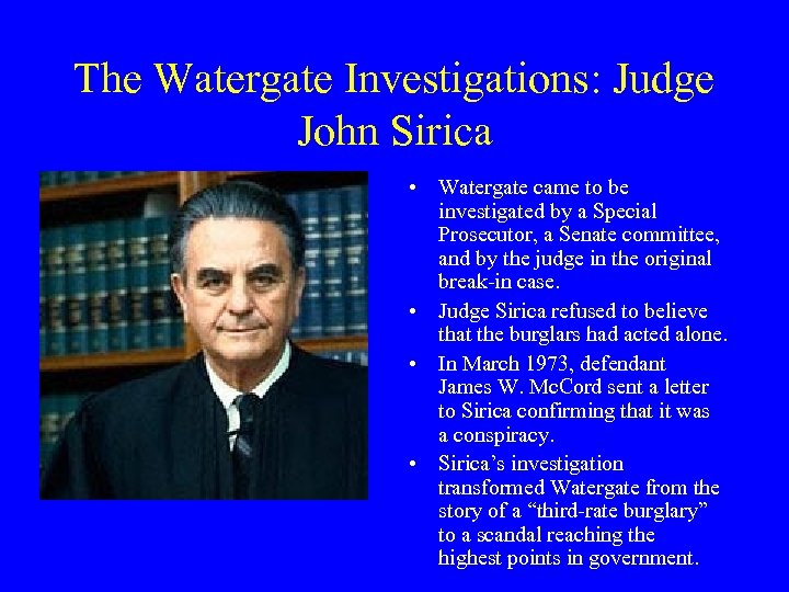 The Watergate Investigations: Judge John Sirica • Watergate came to be investigated by a