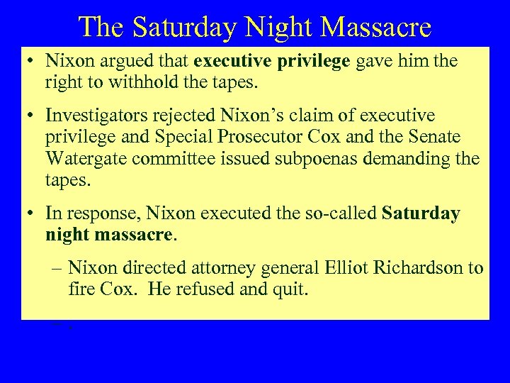 The Saturday Night Massacre • Nixon argued that executive privilege gave him the right