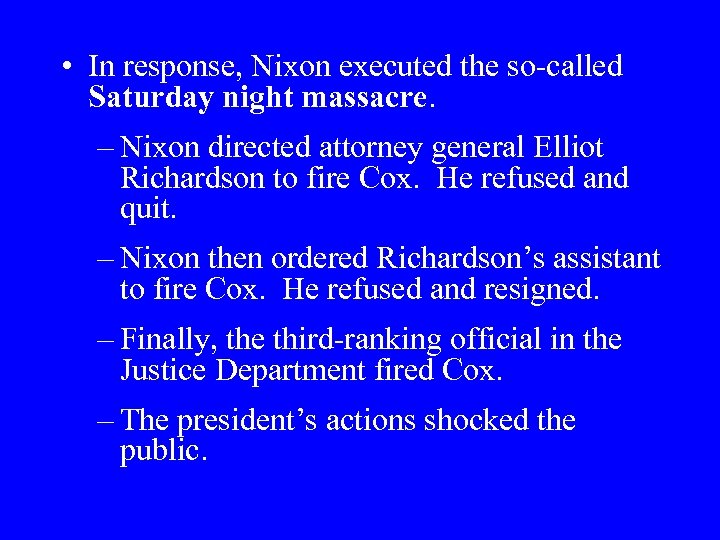  • In response, Nixon executed the so-called Saturday night massacre. – Nixon directed
