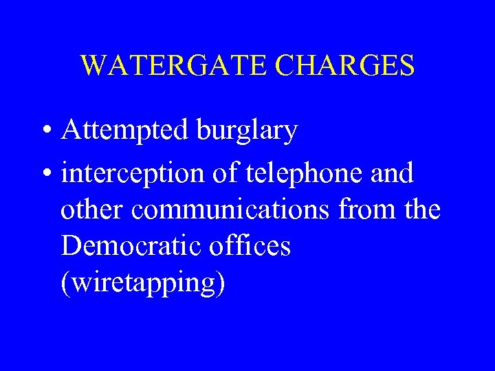 WATERGATE CHARGES • Attempted burglary • interception of telephone and other communications from the