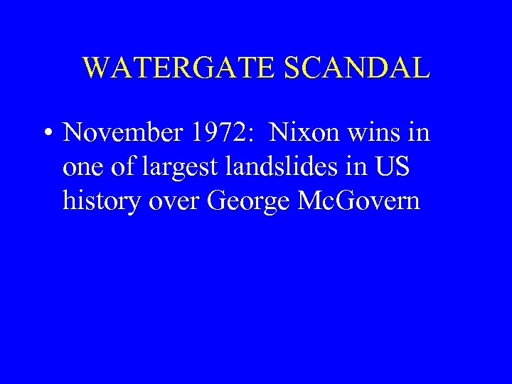 WATERGATE SCANDAL • November 1972: Nixon wins in one of largest landslides in US