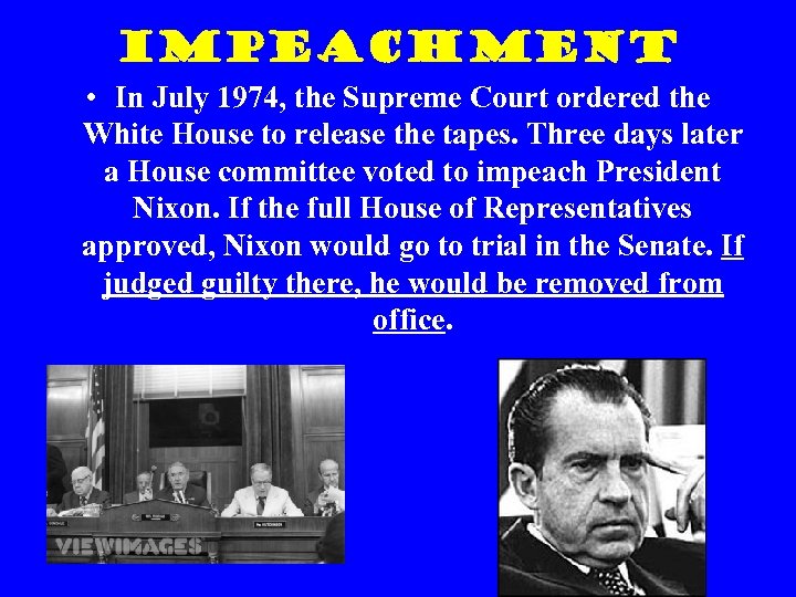 Impeachment • In July 1974, the Supreme Court ordered the White House to release