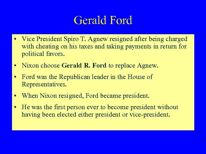 Gerald Ford • Vice President Spiro T. Agnew resigned after being charged with cheating