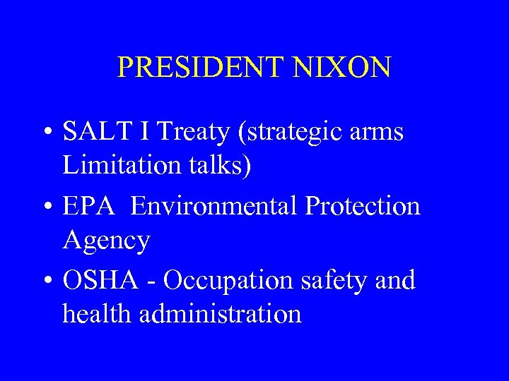 PRESIDENT NIXON • SALT I Treaty (strategic arms Limitation talks) • EPA Environmental Protection