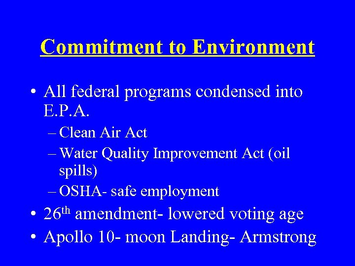 Commitment to Environment • All federal programs condensed into E. P. A. – Clean