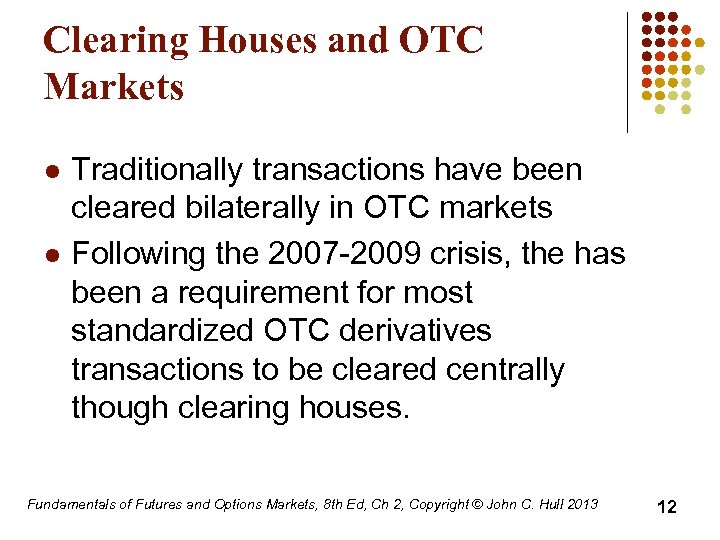 Clearing Houses and OTC Markets l l Traditionally transactions have been cleared bilaterally in