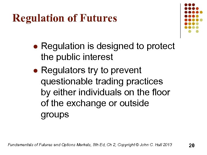 Regulation of Futures l l Regulation is designed to protect the public interest Regulators