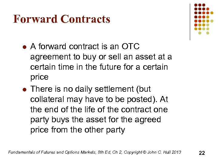 Forward Contracts l l A forward contract is an OTC agreement to buy or
