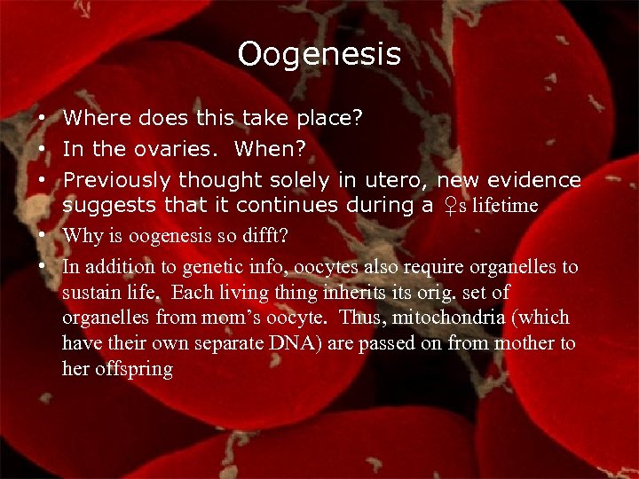 Oogenesis • Where does this take place? • In the ovaries. When? • Previously