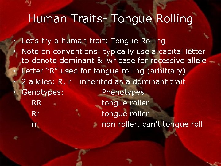 Human Traits- Tongue Rolling • Let’s try a human trait: Tongue Rolling • Note