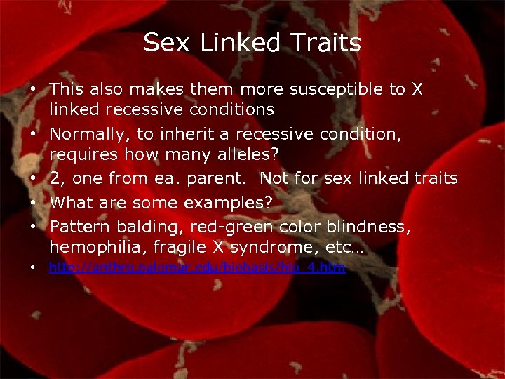 Sex Linked Traits • This also makes them more susceptible to X linked recessive
