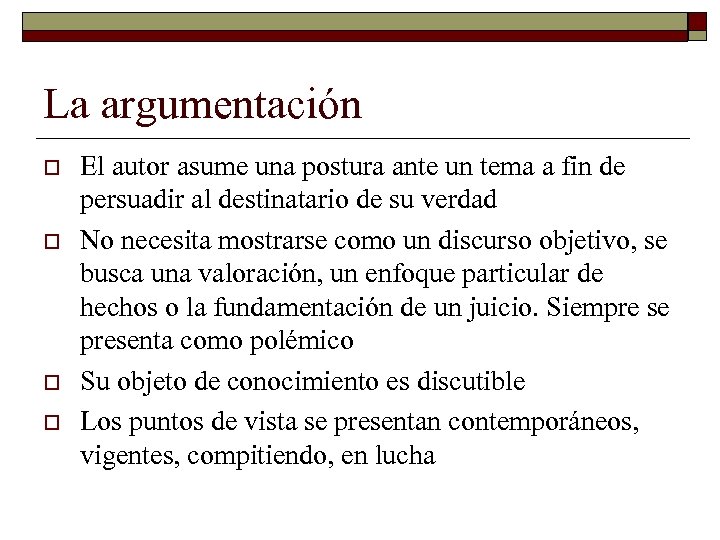La argumentación o o El autor asume una postura ante un tema a fin