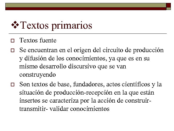 v. Textos primarios o o o Textos fuente Se encuentran en el origen del