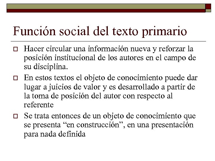Función social del texto primario o Hacer circular una información nueva y reforzar la