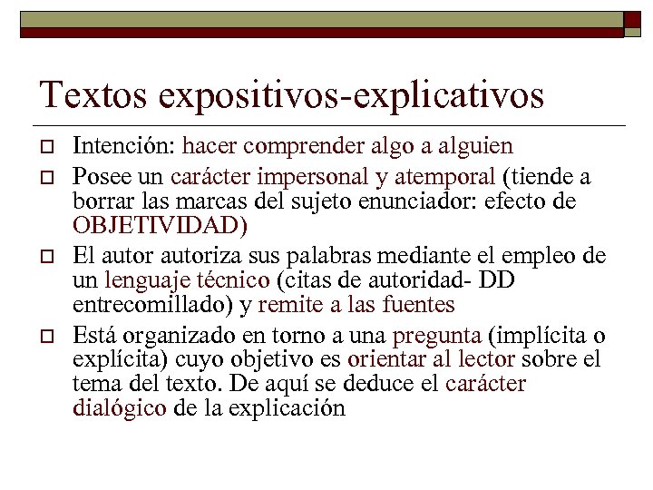 Textos expositivos-explicativos o o Intención: hacer comprender algo a alguien Posee un carácter impersonal