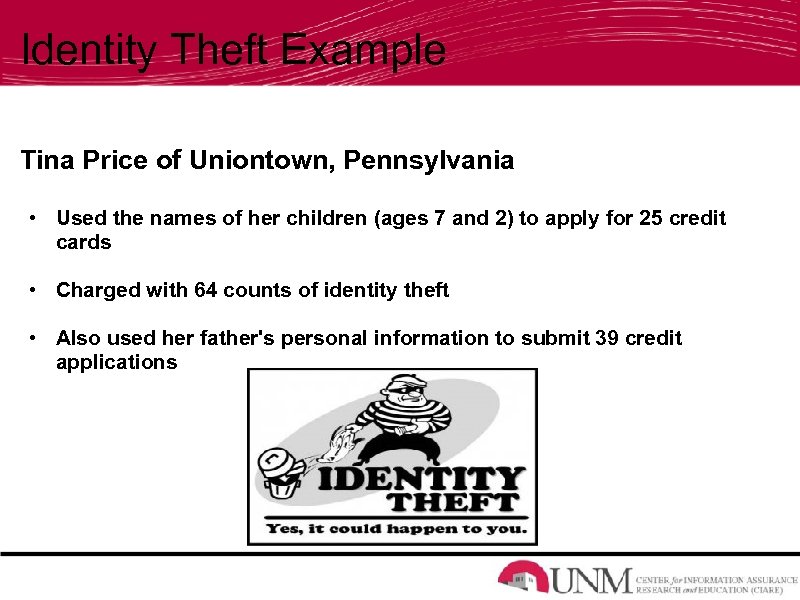 Identity Theft Example Tina Price of Uniontown, Pennsylvania • Used the names of her