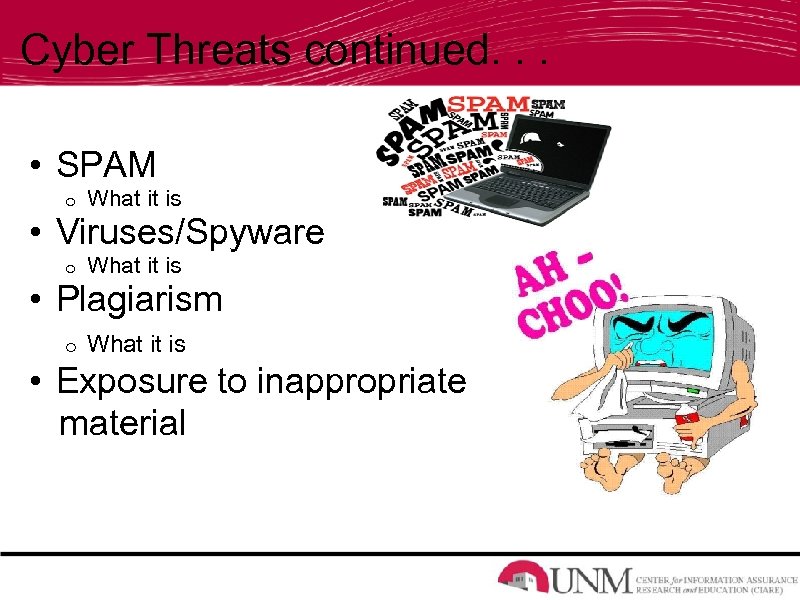 Cyber Threats continued. . . • SPAM o What it is • Viruses/Spyware •