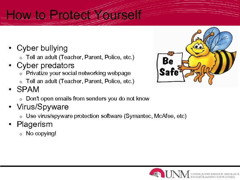 How to Protect Yourself • Cyber bullying o Tell an adult (Teacher, Parent, Police,