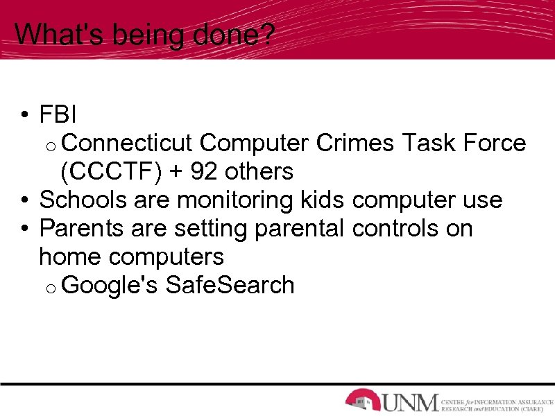 What's being done? • FBI o Connecticut Computer Crimes Task Force (CCCTF) + 92