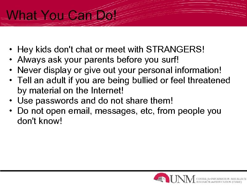 What You Can Do! • • Hey kids don't chat or meet with STRANGERS!