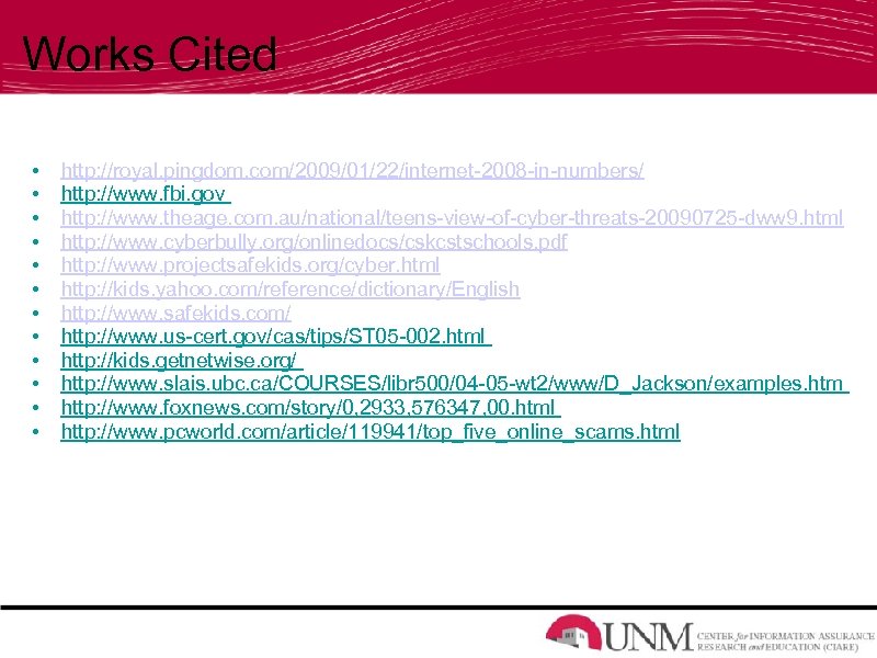 Works Cited • • • http: //royal. pingdom. com/2009/01/22/internet-2008 -in-numbers/ http: //www. fbi. gov