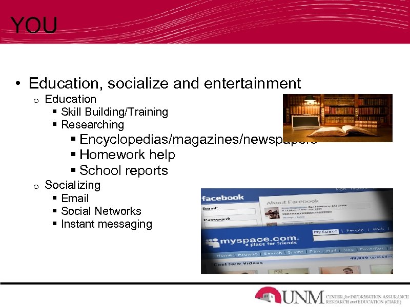 YOU • Education, socialize and entertainment o Education § Skill Building/Training § Researching §