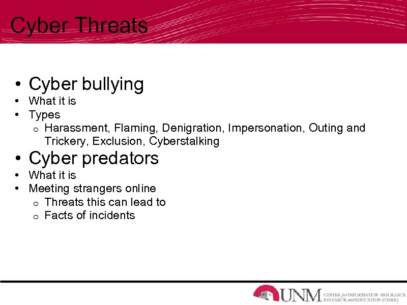 Cyber Threats • Cyber bullying • What it is • Types o Harassment, Flaming,