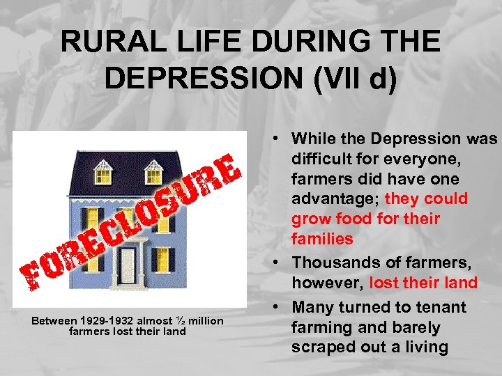 RURAL LIFE DURING THE DEPRESSION (VII d) Between 1929 -1932 almost ½ million farmers