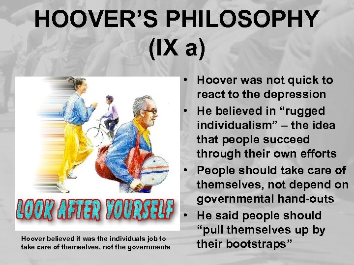 HOOVER’S PHILOSOPHY (IX a) Hoover believed it was the individuals job to take care