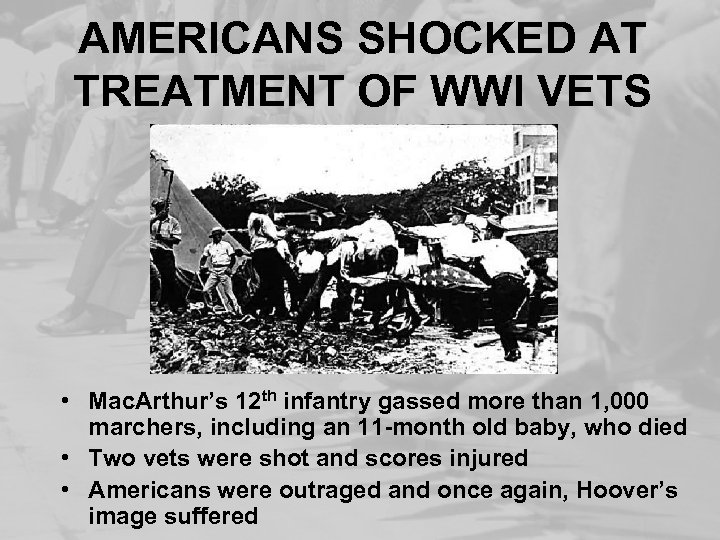 AMERICANS SHOCKED AT TREATMENT OF WWI VETS • Mac. Arthur’s 12 th infantry gassed