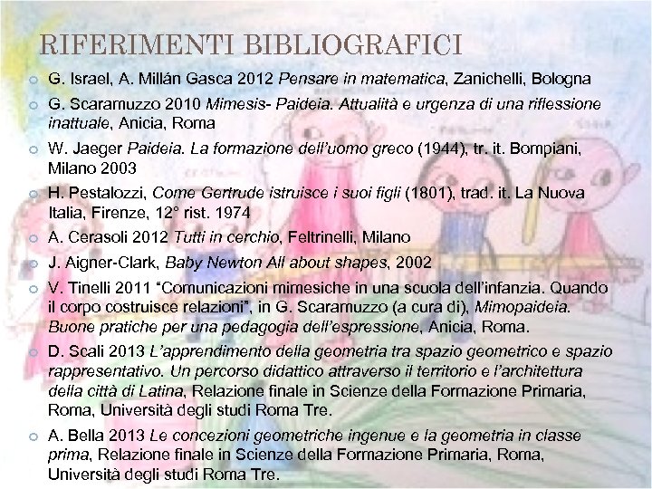 RIFERIMENTI BIBLIOGRAFICI G. Israel, A. Millán Gasca 2012 Pensare in matematica, Zanichelli, Bologna G.
