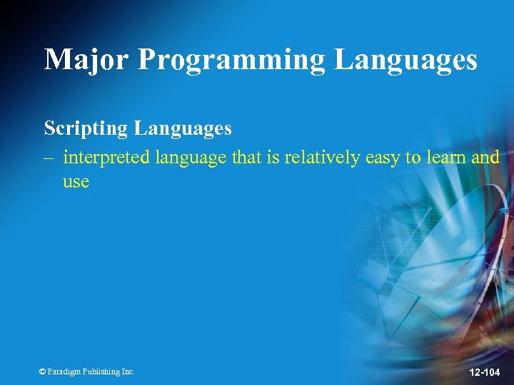 Major Programming Languages Scripting Languages – interpreted language that is relatively easy to learn