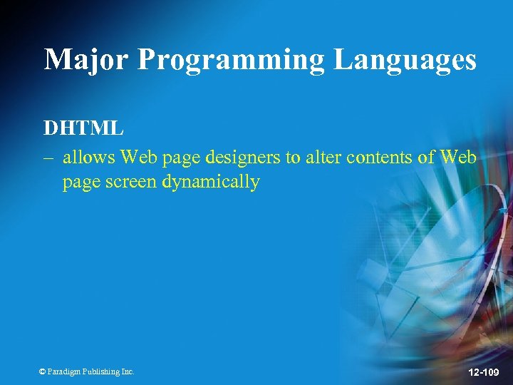 Major Programming Languages DHTML – allows Web page designers to alter contents of Web