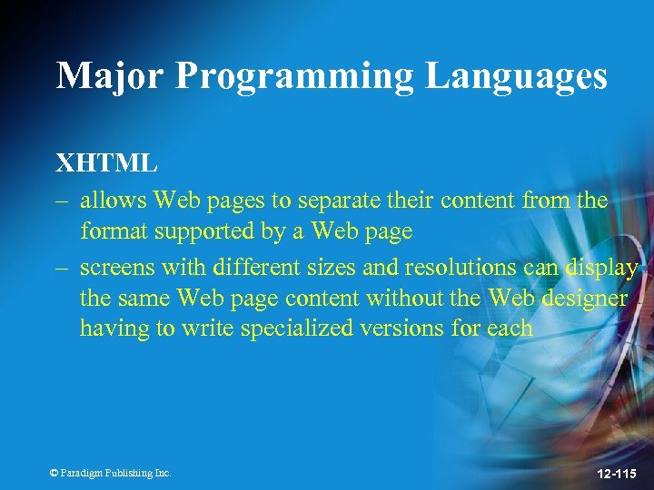 Major Programming Languages XHTML – allows Web pages to separate their content from the