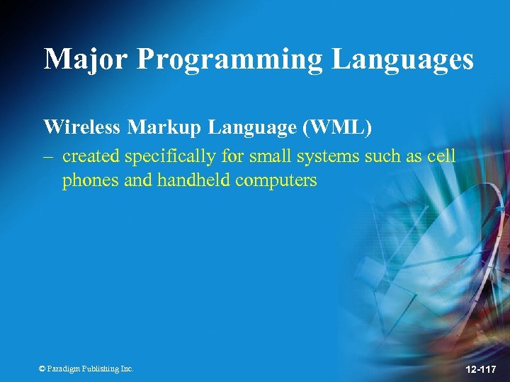 Major Programming Languages Wireless Markup Language (WML) – created specifically for small systems such