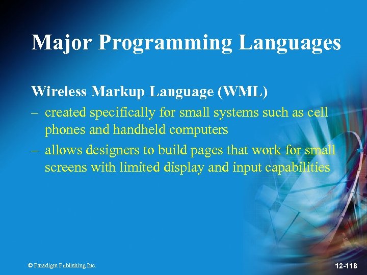 Major Programming Languages Wireless Markup Language (WML) – created specifically for small systems such