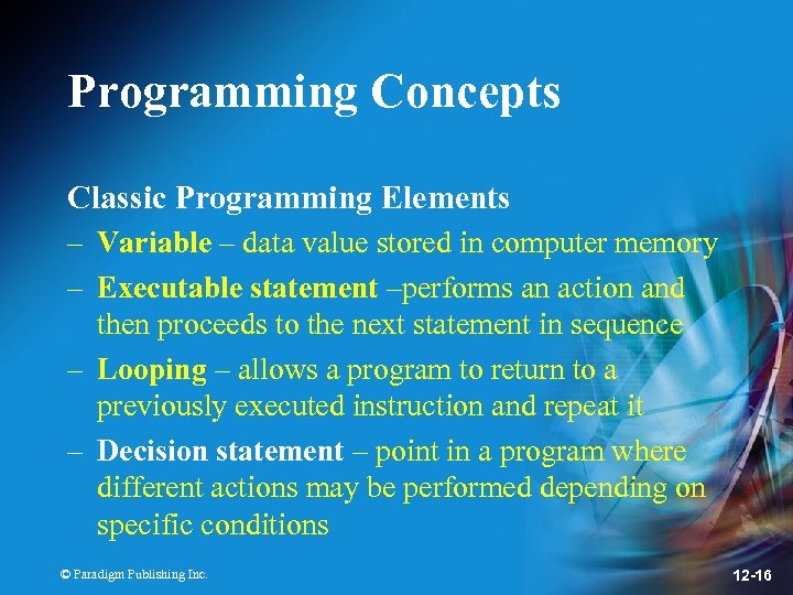 Programming Concepts Classic Programming Elements – Variable – data value stored in computer memory