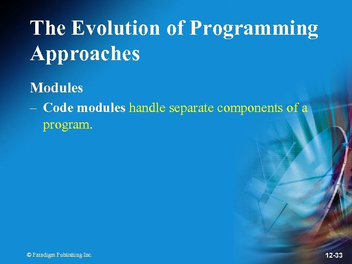 The Evolution of Programming Approaches Modules – Code modules handle separate components of a