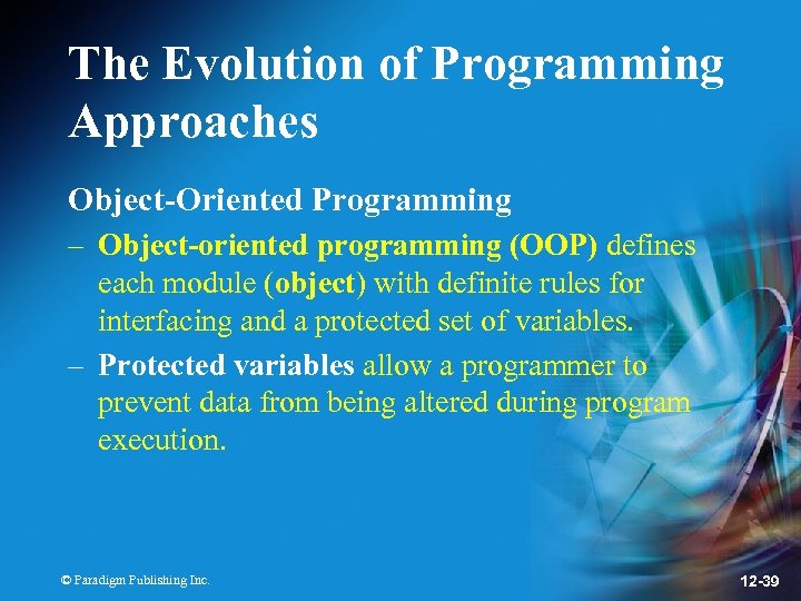 The Evolution of Programming Approaches Object-Oriented Programming – Object-oriented programming (OOP) defines each module